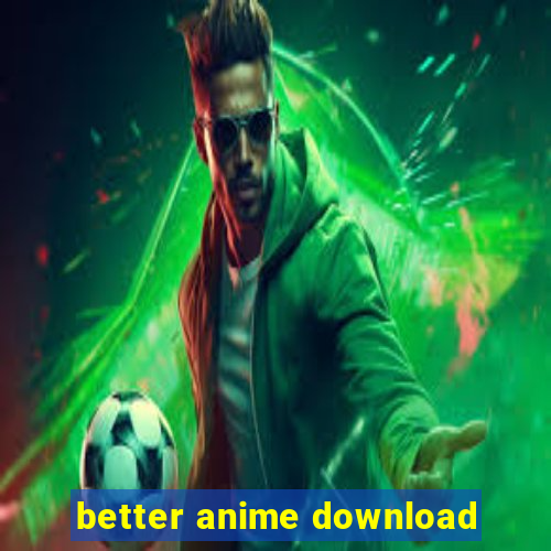 better anime download